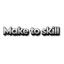 Make to Skill